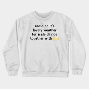 sleigh ride together with yinz Crewneck Sweatshirt